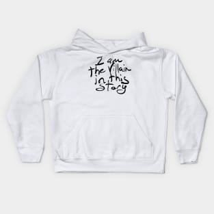 I am the villain in this story! Kids Hoodie